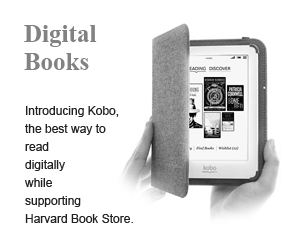 Digital Books: Introducing Kobo--the best way to read digitally while supporting Harvard Book Store.